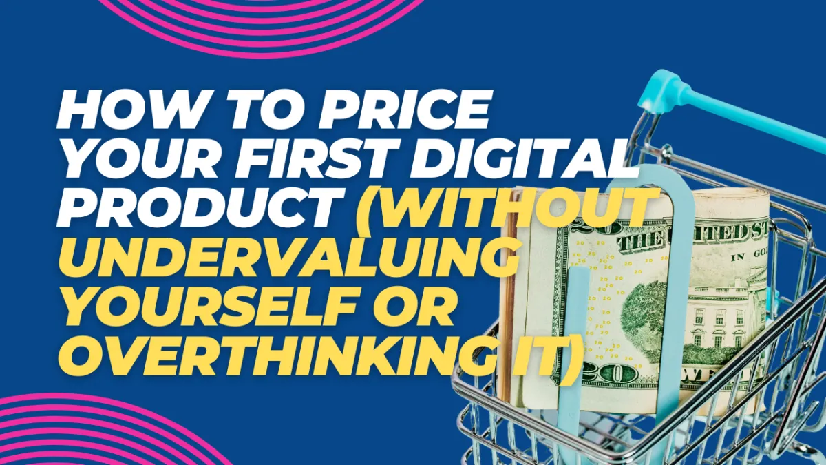 How to Price Your First Digital Product Without Undervaluing Yourself