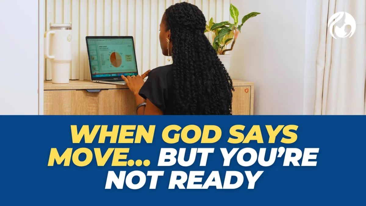 When God Says Move… But You’re Not Ready