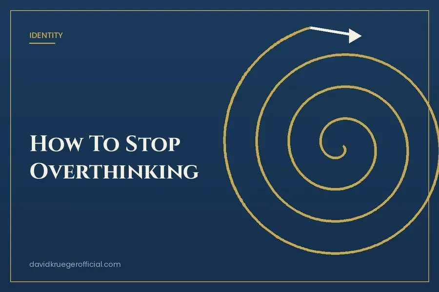 How To Stop Overthinking And Finally Take Action