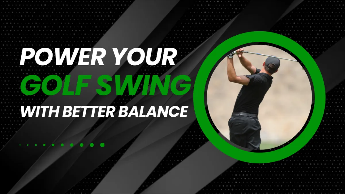 Power Your Golf Swing with Better Balance