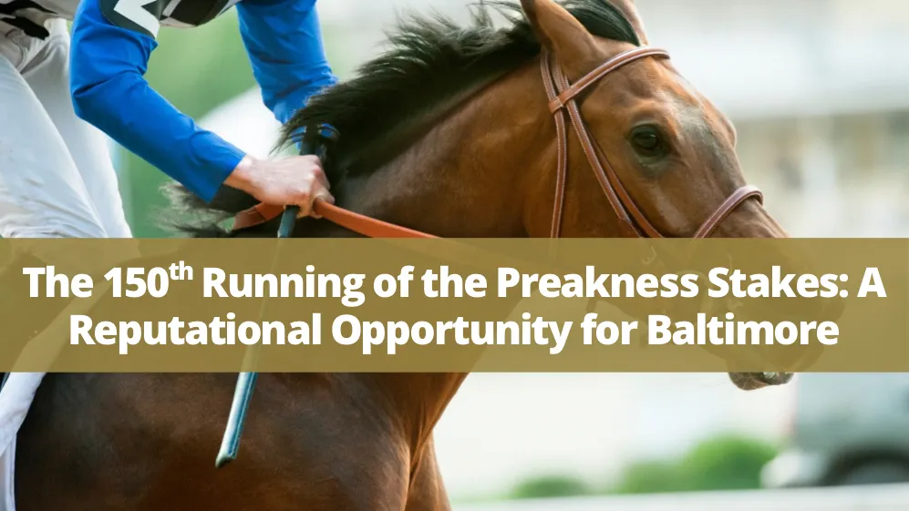 Crisis Leadership in the Spotlight: Rob Weinhold Reflects on the 150th Running of the Preakness Stakes and the Economic Importance of Pimlico’s Revitalization