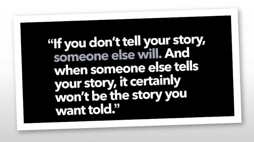 “If You Don’t Tell Your Story, Someone Else Will”