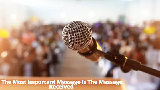 The Most Important Message is the Message Received