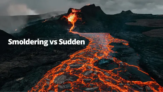 Smoldering Vs. Sudden