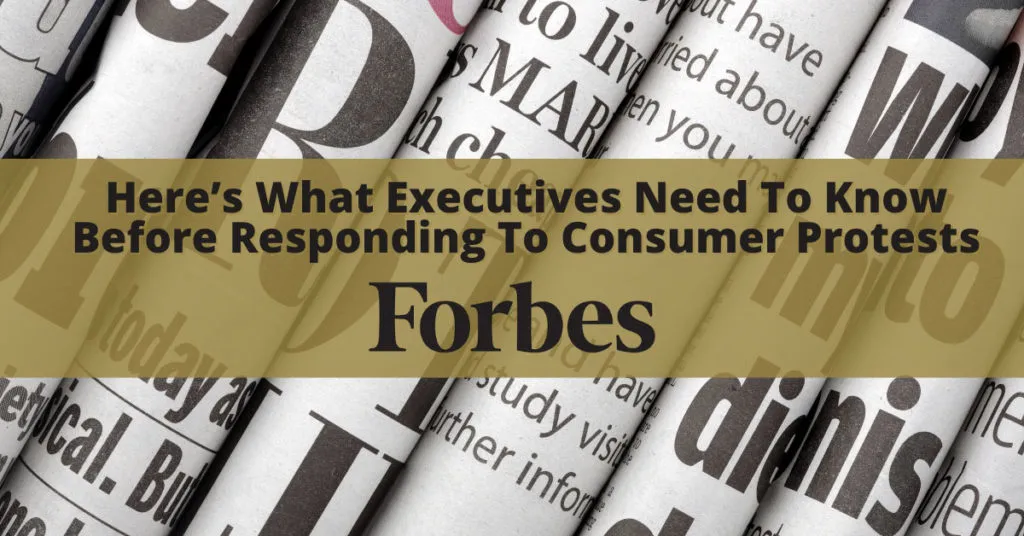 Forbes: Here’s What Executives Need To Know Before Responding To Consumer Protests