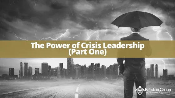 The Power of Crisis Leadership (Part One)