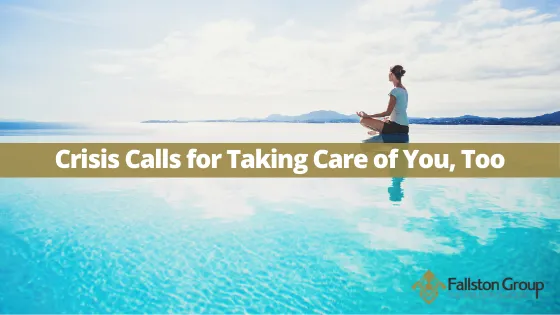 Crisis Calls for Taking Care of You, Too