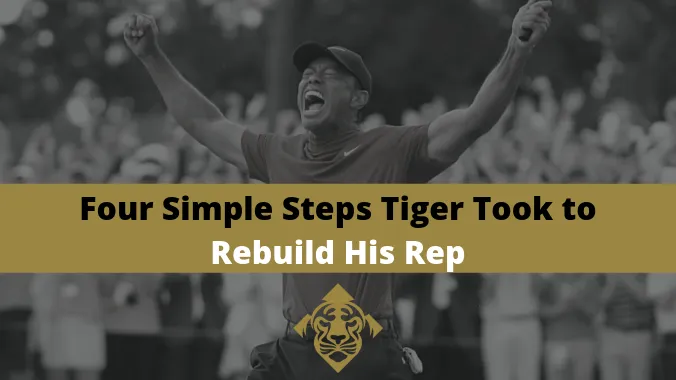 Four Simple Steps Tiger Took to Rebuild His Rep