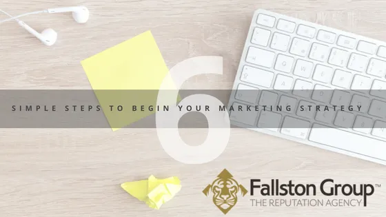 Six Simple Steps to Begin Your Marketing Strategy