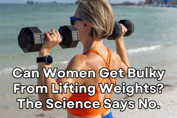 Can Women Get Bulky From Lifting Weights? The Science Says No.