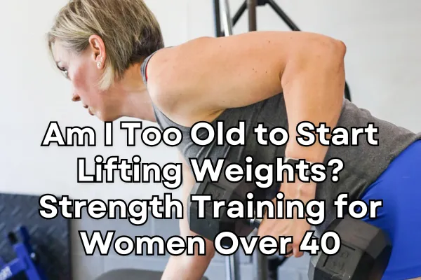 Am I Too Old to Start Lifting Weights? Strength Training for Women Over 40