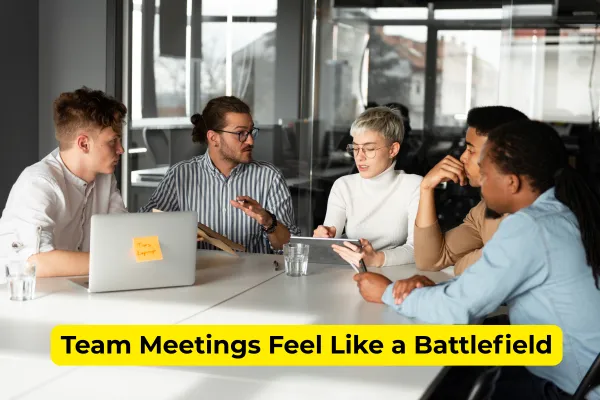 Why Your Team Meetings Feel Like a Battlefield