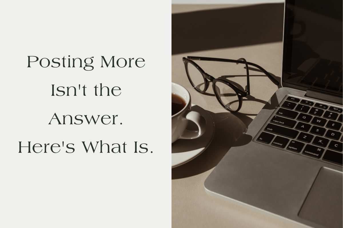 Posting More Isn't the Answer. Here's What Is.