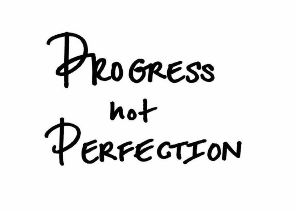 Progress not Perfection