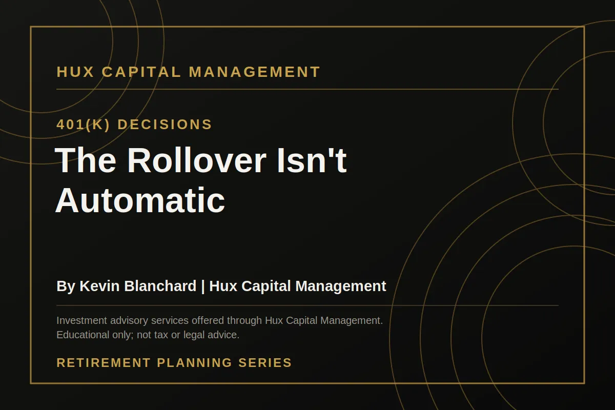 The Rollover Isn't Automatic — Kevin Blanchard, Hux Capital Management, 401(k) decisions at retirement