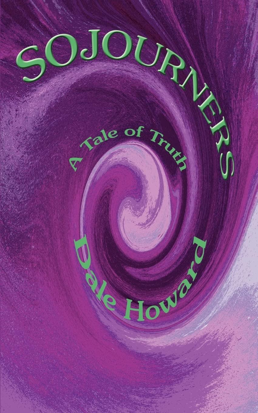 Sojourners - A Tale of Truth - by Dale W Howard