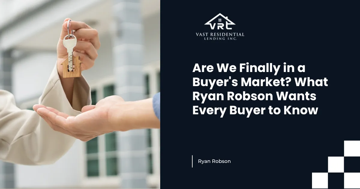 Are We Finally in a Buyer's Market? What Ryan Robson Wants Every Buyer to Know