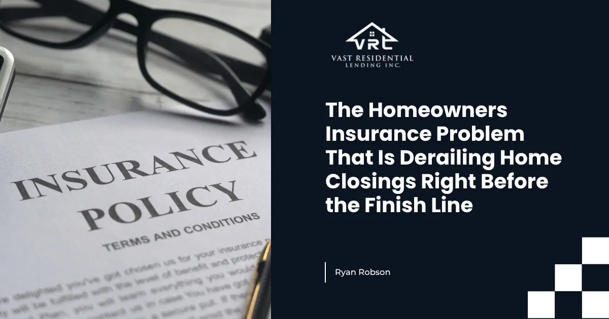 The Homeowners Insurance Problem That Is Derailing Home Closings Right Before the Finish Line