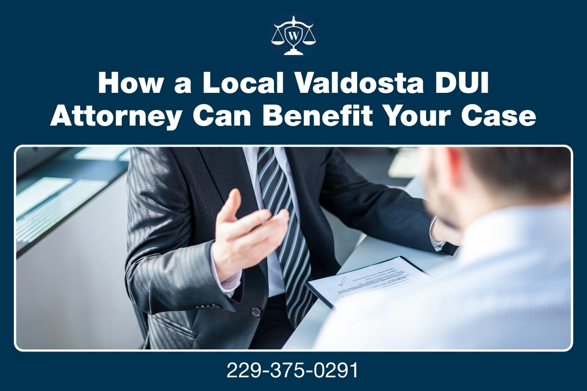 How a Local Valdosta DUI Attorney Can Benefit Your Case