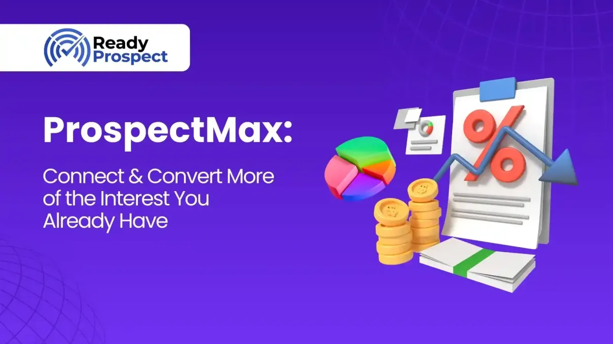 ProspectMax: Connect & Convert More of the Interest You Already Have