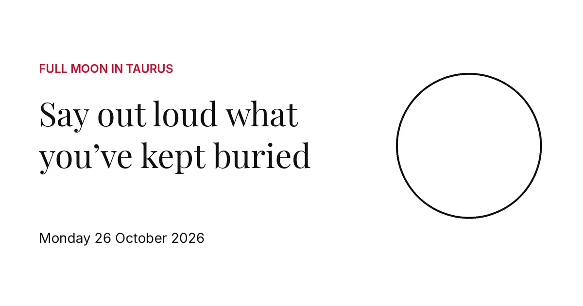 Full Moon in Taurus: say out loud what you've kept buried