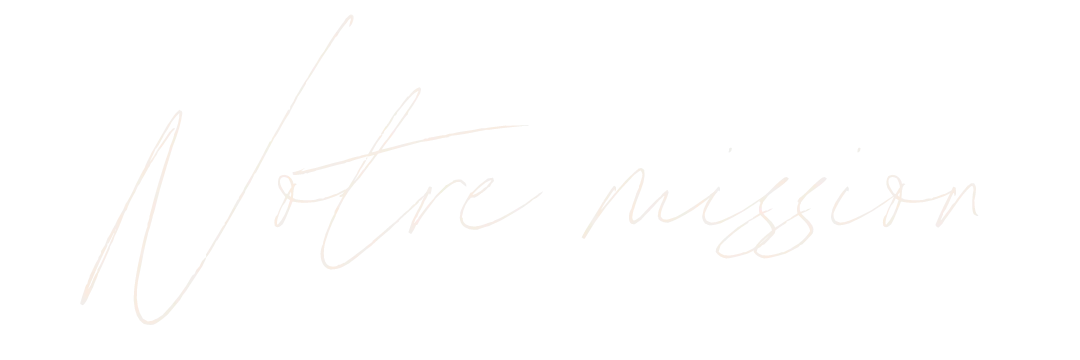 Notre mission