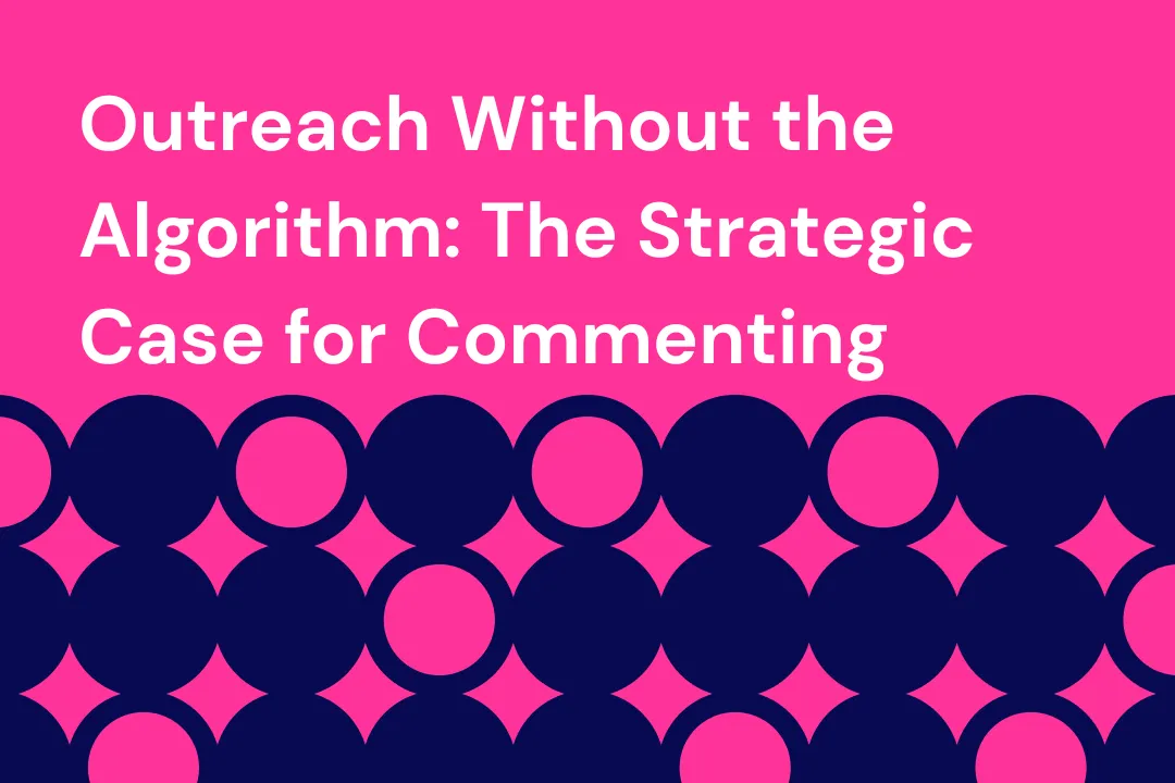 Outreach Without the Algorithm: The Strategic Case for Commenting