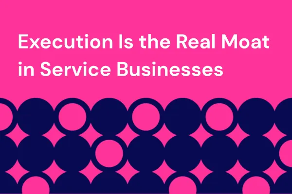 Execution Is the Real Moat in Service Businesses
