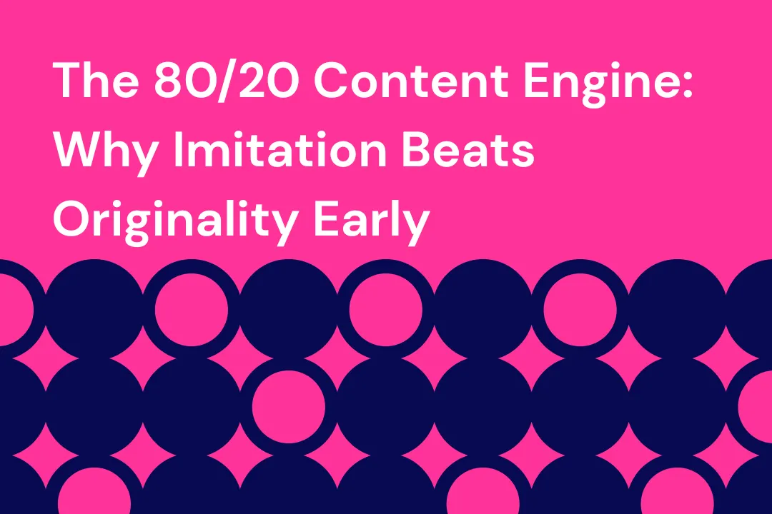 The 80/20 Content Engine: Why Imitation Beats Originality Early
