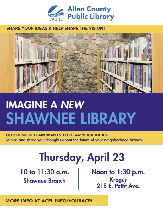 ACPL poster for the "Imagine a new Shawnee Library" meetings happening 23 April 2026 from 10-11:30am at the branch, and noon-1:30pm at the Kroger at 218 E. Pettit Ave.