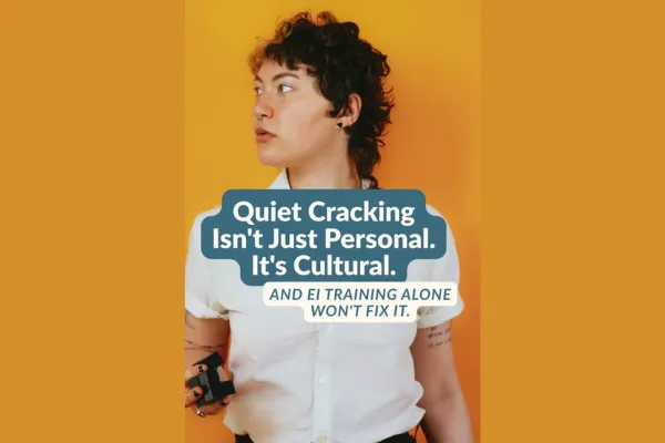  teal and cream text overlay reading "Quiet Cracking Isn't Just Personal. It's Cultural. And EI training alone won't fix it." over a photo of a person with curly hair against an orange background.