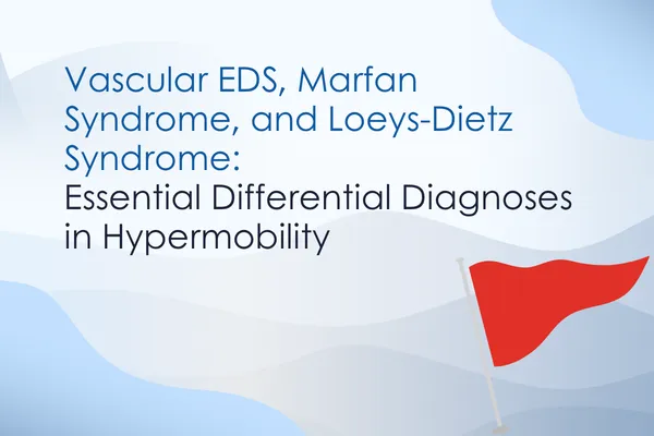 Cover image for an article on vascular EDS, Marfan and Loeys-Dietz syndrome as differential diagnoses in hypermobility, with a red flag graphic.
