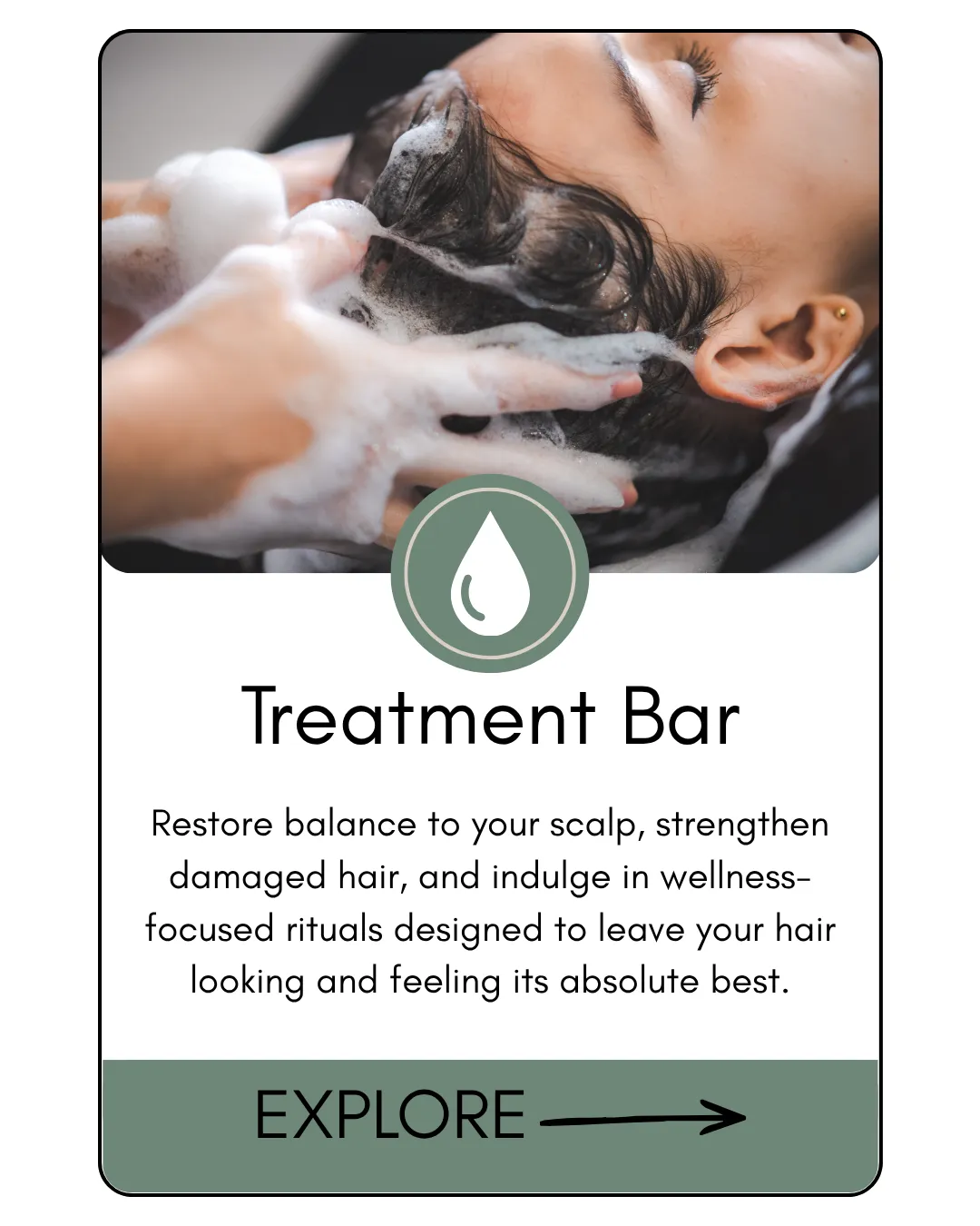 Treatment Bar Restore balance to your scalp, strengthen damaged hair, and indulge in wellness-focused rituals designed to leave your hair looking and feeling its absolute best.