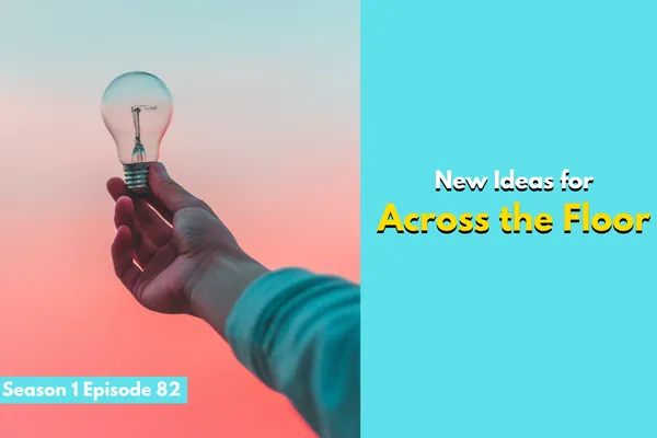 New Ideas for Across the Floor
