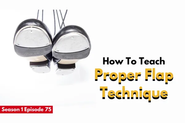 How to Teach Proper Flap Technique