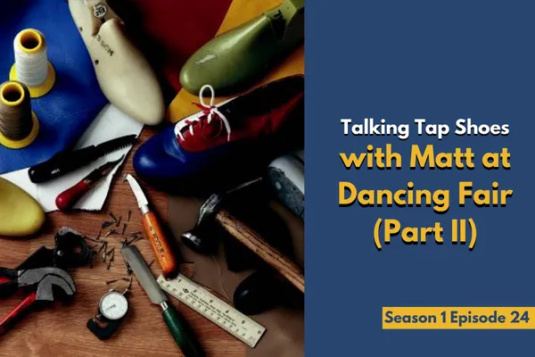 Matt at Dancing Fair Talks Tap Shoes (Part 2)