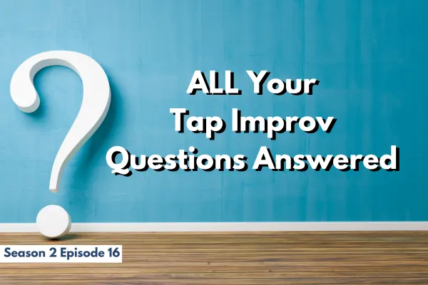 All Your Tap Improv Questions Answered