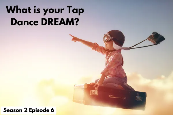What is your Tap Dance DREAM?