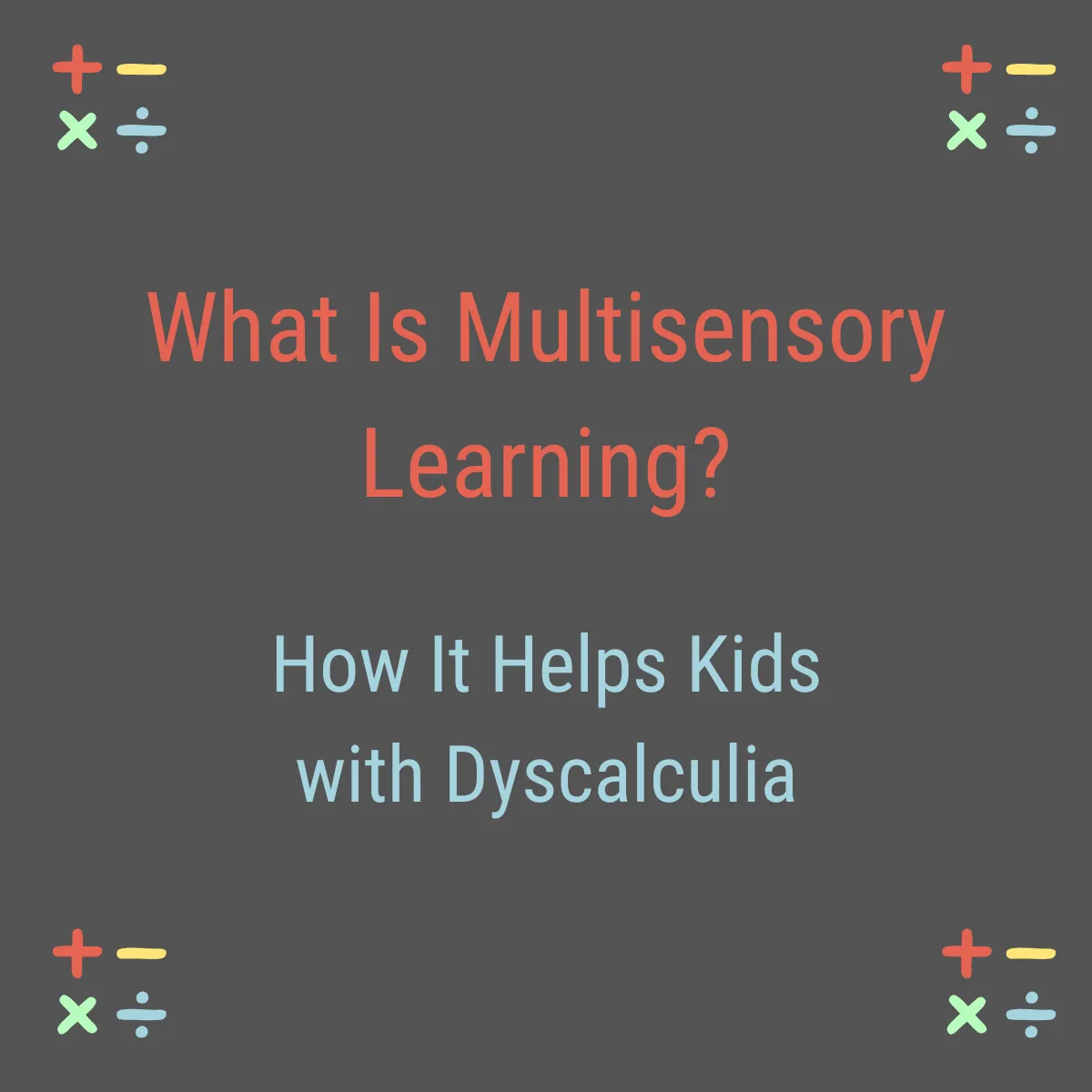 Branded blog post graphic for Exponential Potential Dyscalculia Tutoring — What Is Multisensory Learning How It Helps Kids with Dyscalculia