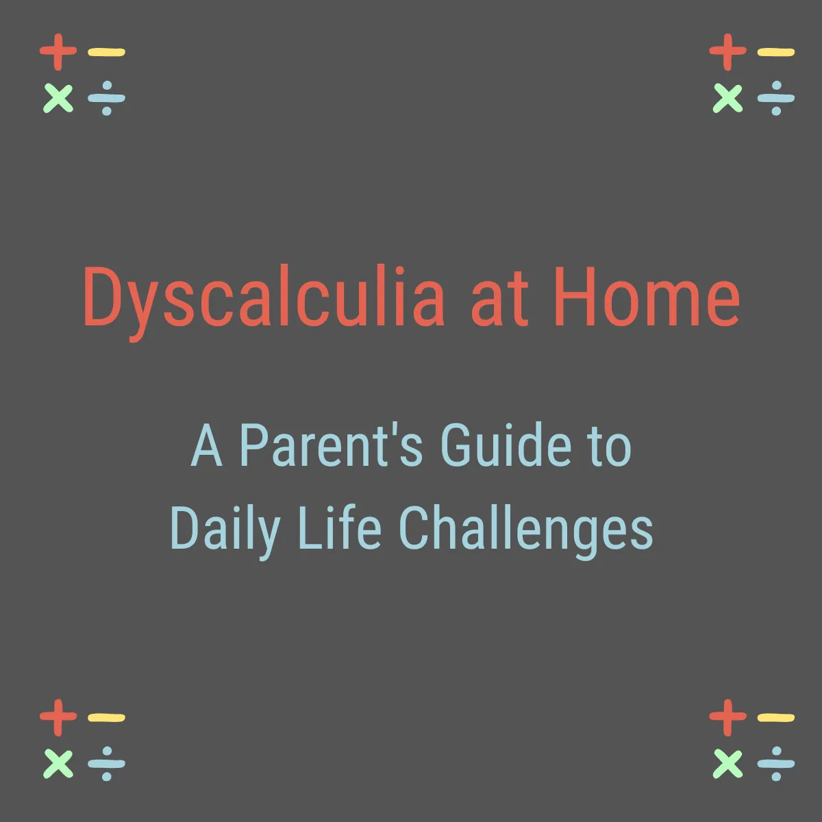 Dyscalculia at Home: A Parent's Guide to Daily Life Challenges