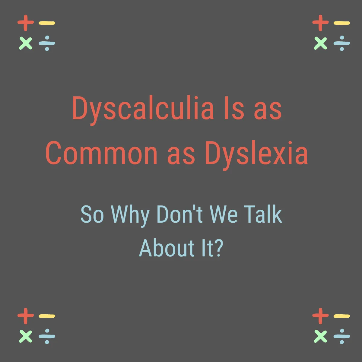 Dyscalculia Is as Common as Dyslexia. Why the Silence?