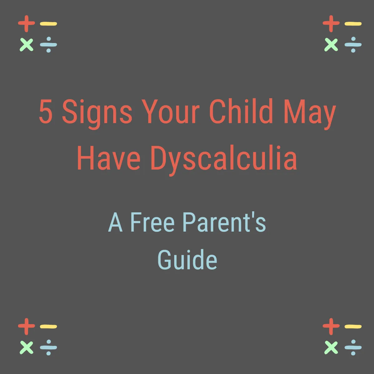Cover graphic for the free guide 5 Signs Your Child May Have Dyscalculia A Parents Guide from Exponential Potential Dyscalculia Tutoring