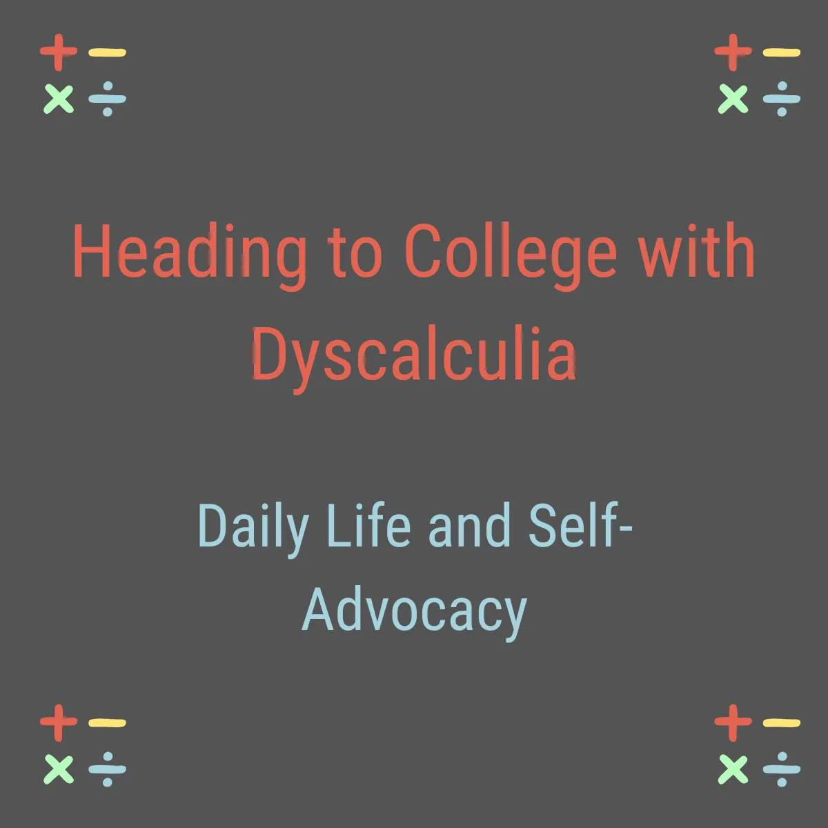 Branded blog post graphic for Exponential Potential Dyscalculia Tutoring — Heading to College with Dyscalculia Daily Life and Self-Advocacy