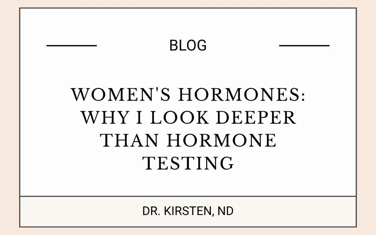Blog Image: Women's Hormones: Why I Look Deeper Than Hormone Testing