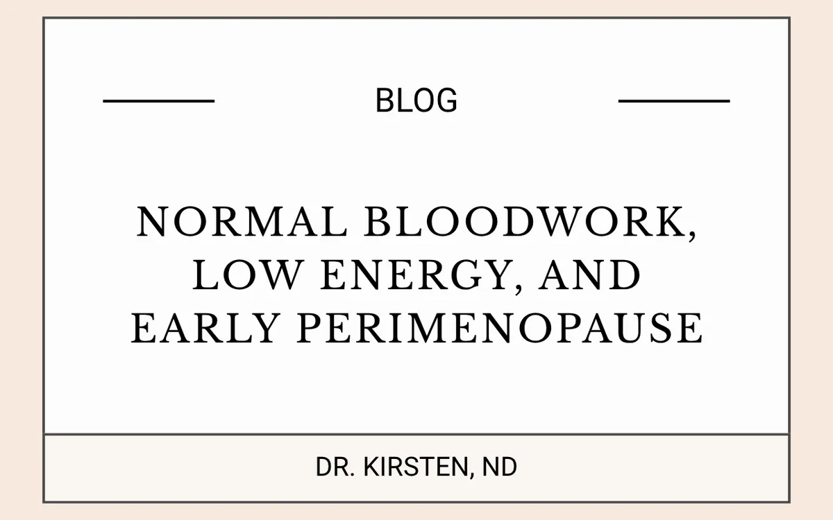 Blog Image: Normal Bloodwork, Low Energy, and Early Perimenopause