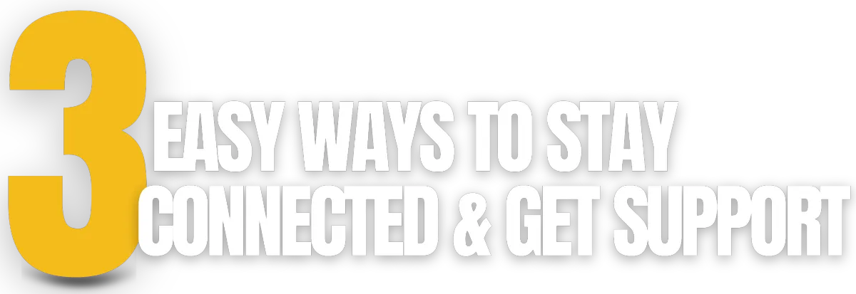 3 easy ways to stay connected & get support