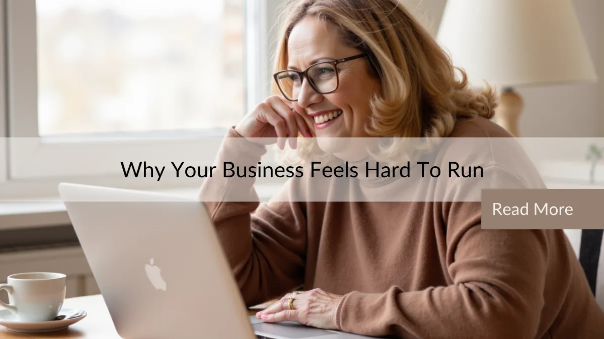 Why Your Business Feels Hard to Run