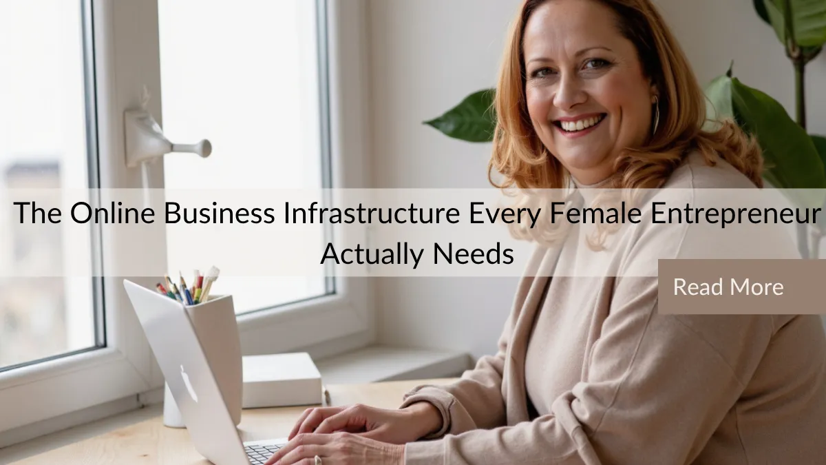The Online Business Infrastructure Every Female Entrepreneur Actually Needs