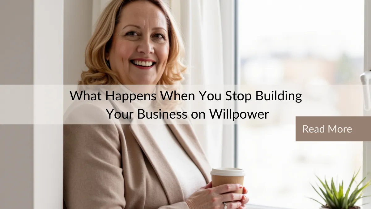 What Happens When You Stop Building Your Business on Willpower