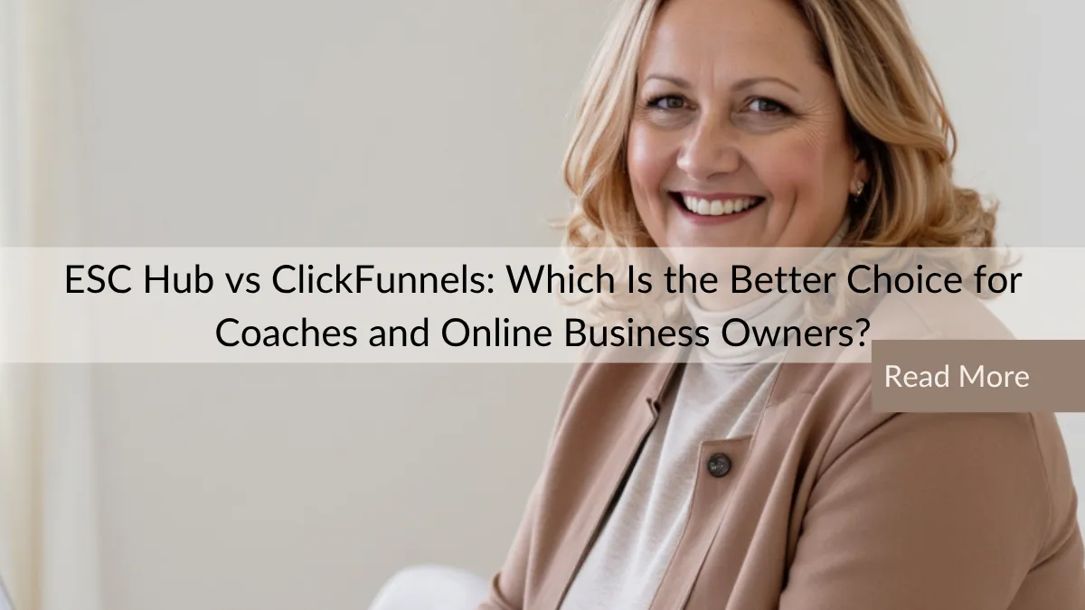 ESC Hub vs ClickFunnels: Which Is the Better Choice for Coaches and Online Business Owners?